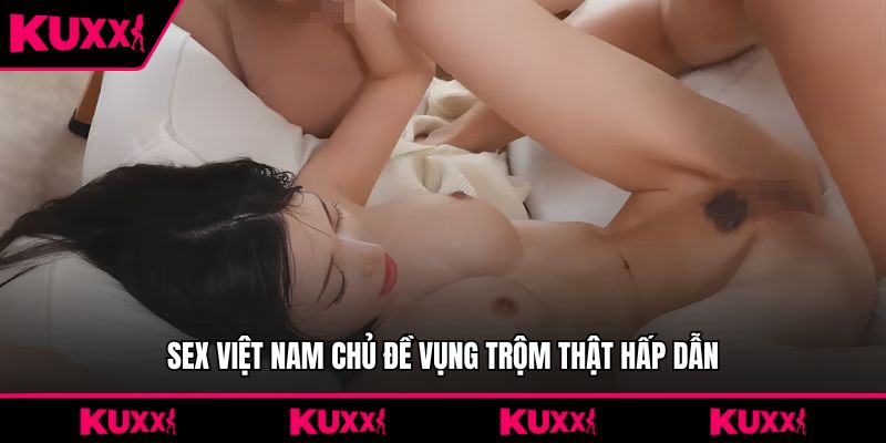Sex Việt Nam chủ đề vụng trộm thật hấp dẫn